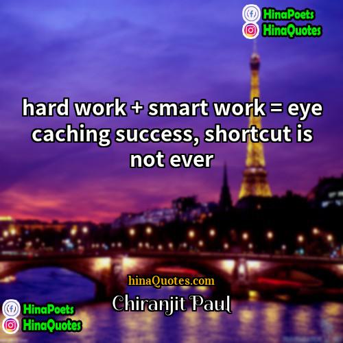 Chiranjit Paul Quotes | hard work + smart work = eye